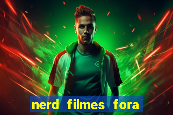 nerd filmes fora do ar